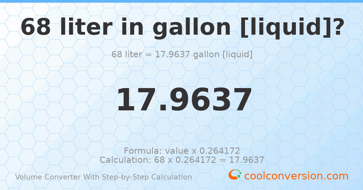 68 liters = 17.9637 gallons [liquid]